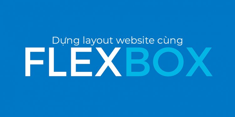 Dựng layout website cùng FlexBox